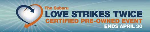 Subaru Love Strikes Twice certified pre-Owned sales event with special finance rates, oac April 1-30, 2015