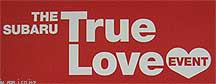 Subaru True Love event Jan-Feb 2010. Includes a dealer give-away heart shaped chocolate